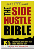 The Side Hustle Bible: 150 + Side Hustle Ideas and How to Start Making Money Right Away