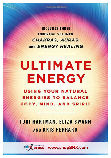 Ultimate Energy: Using Your Natural Energies to Balance Body, Mind, and Spirit: Three Books in One (Chakras, Auras, and Energy Healing) (A Start Here Guide for Beginners)