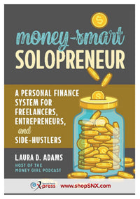 Money-Smart Solopreneur: A Personal Finance System for Freelancers, Entrepreneurs and Side-Hustlers