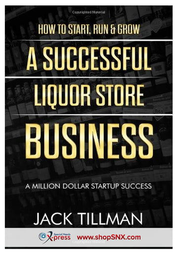 How to Start, Run & Grow a Successful Liquor Store Business: A Million Dollar Startup Guide to Success