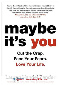 Maybe It's You: Cut the Crap. Face Your Fears. Love Your Life