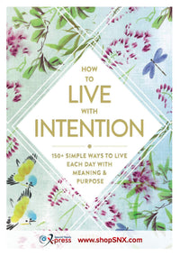 How to Live with Intention: 150+ Simple Ways to Live Each Day with Meaning & Purpose (HARDCOVER)