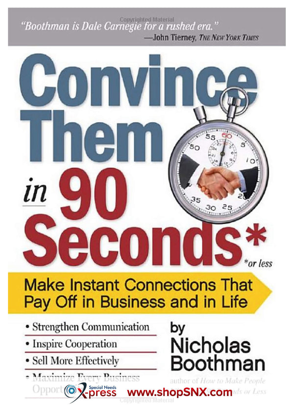 Convince Them in 90 Seconds or Less: Make Instant Connections That Pay Off in Business and in Life
