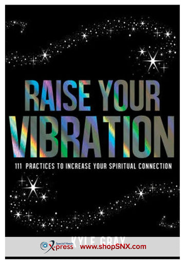 Raise Your Vibration: 111 Practices To Increase Your Spiritual Connection