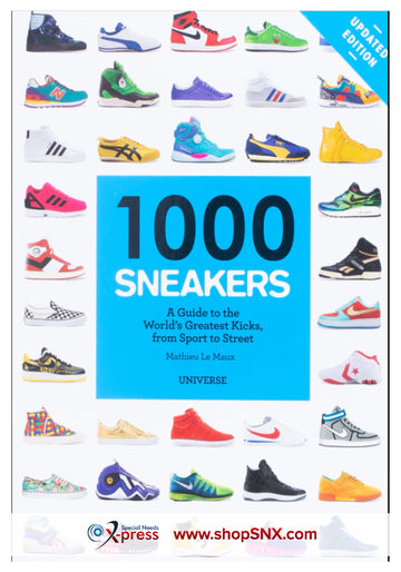 1000 Sneakers A Guide to the World's Greatest Kicks from Sports to Street Updated Edition