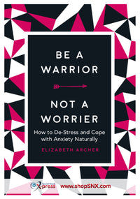 Be a Warrior, Not a Worrier: How to De-Stress and Cope with Anxiety Naturally