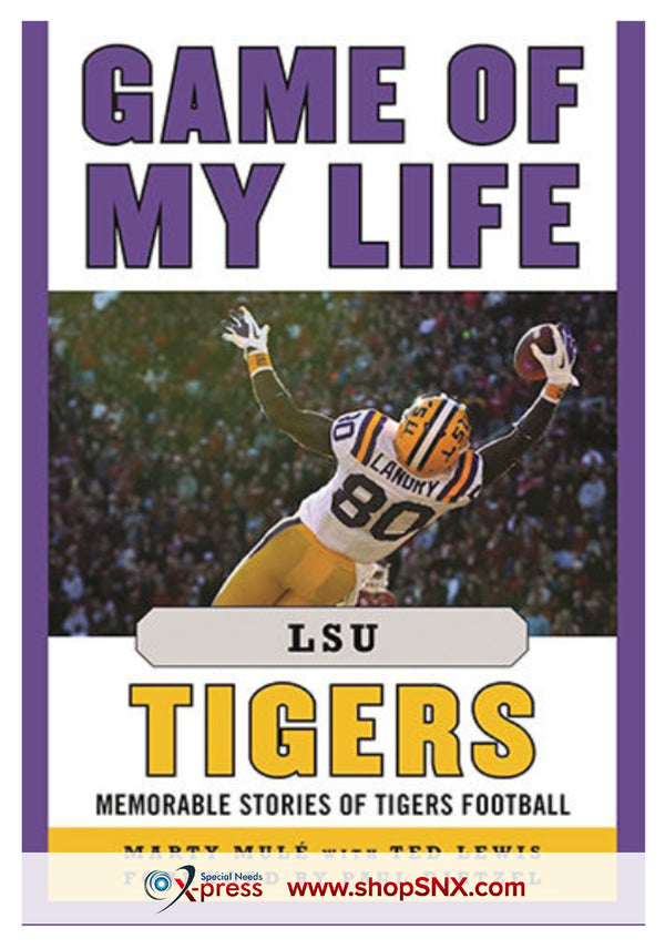 Game of My Life LSU Tigers: Memorable Stories of Tigers Football