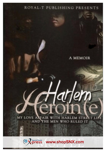 Harlem Heroin(e): My Love Affair With Harlem Street Life And The Men Who Ruled It