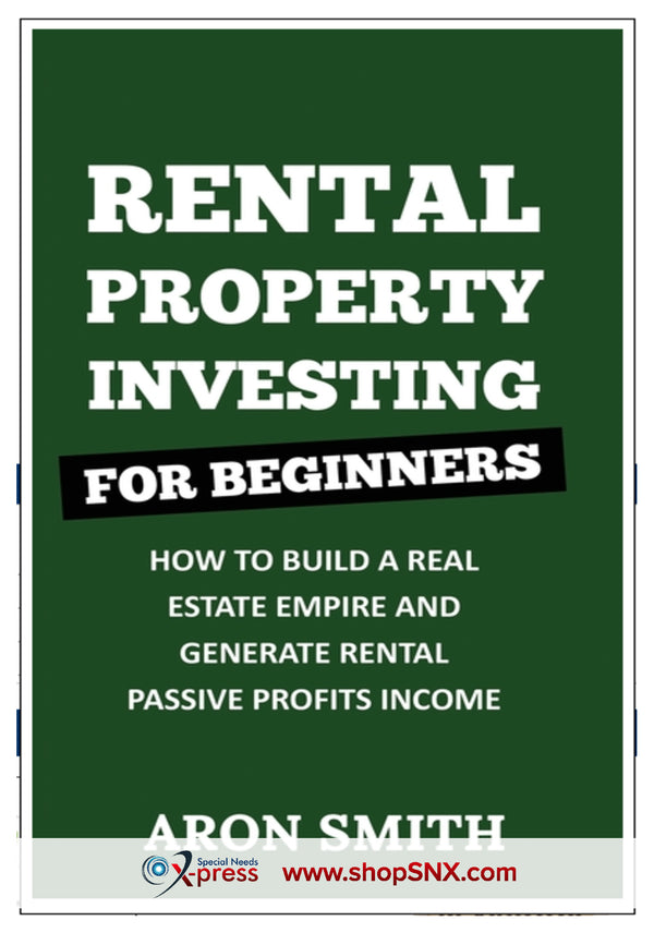 Rental Property Investing for Beginners: How To Build A Real Estate Empire And Generate Rental Passive Profits Income