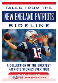 Tales from the New England Patriots Sideline: A Collection of the Greatest Patriots Stories Ever Told